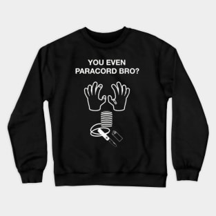 You Even Paracord Bro? Crewneck Sweatshirt